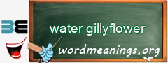 WordMeaning blackboard for water gillyflower